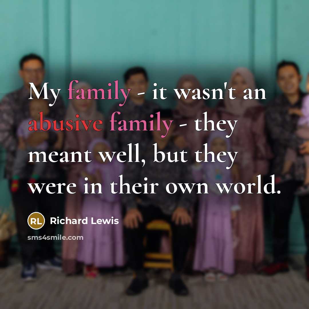 “My family - it wasn't an abusive family - they…” quote by Richard Lewis
