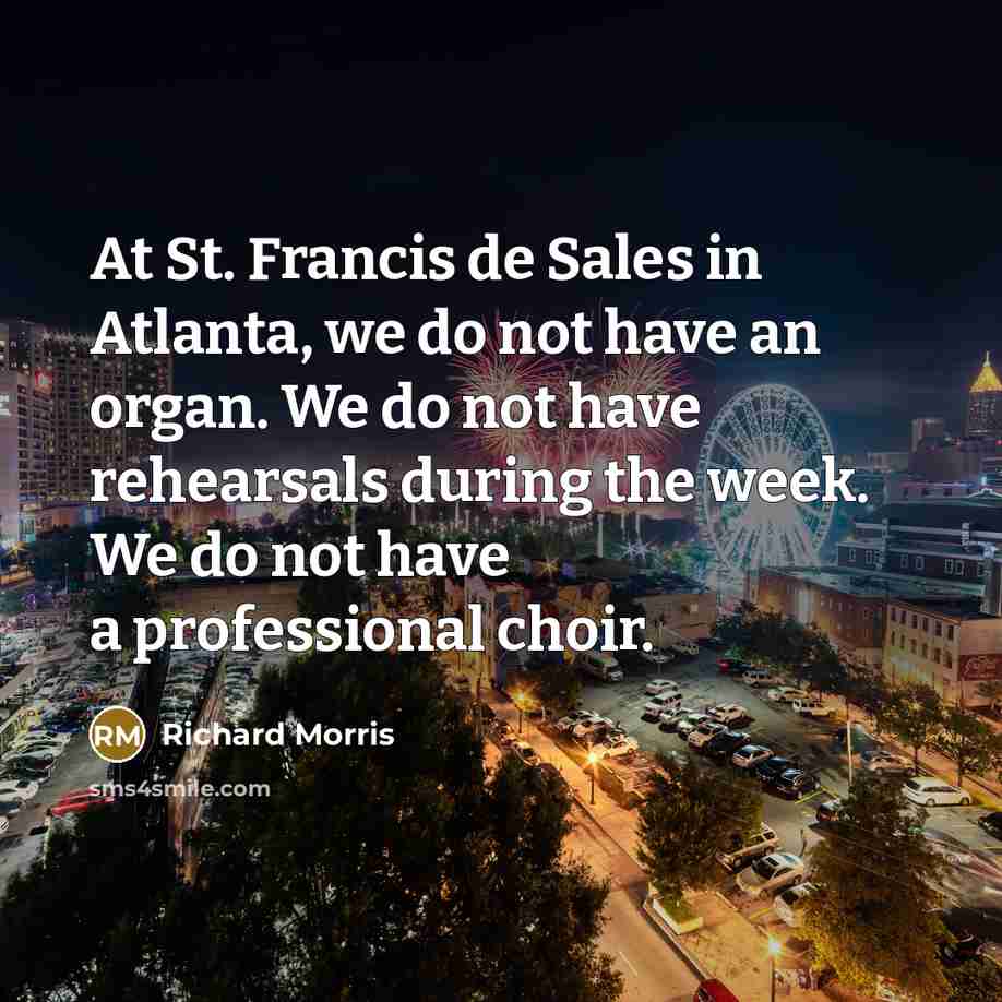 “At St. Francis de Sales in Atlanta, we do not…” quote by Richard Morris