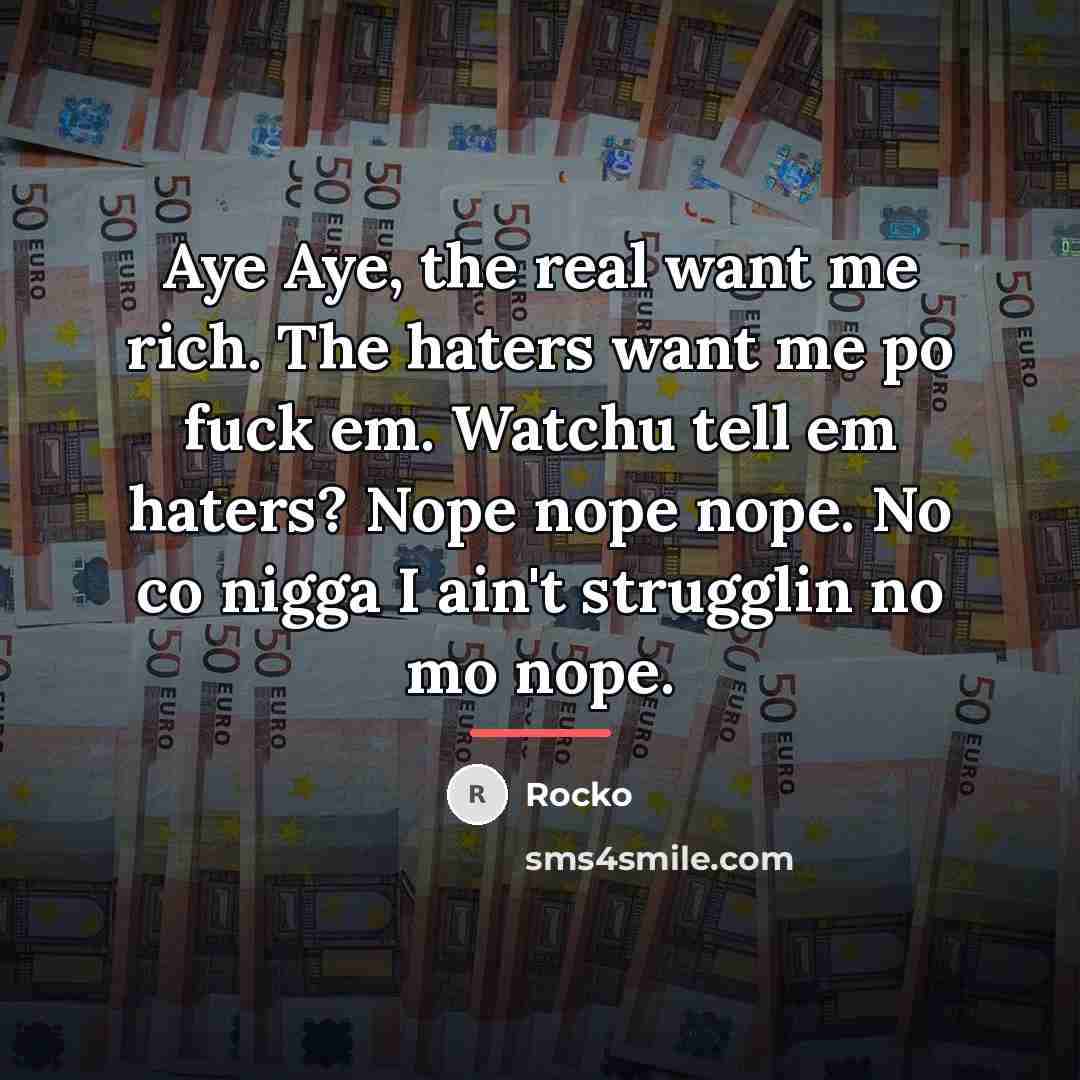 “Aye Aye, the real want me rich. The haters want…” quote by Rocko