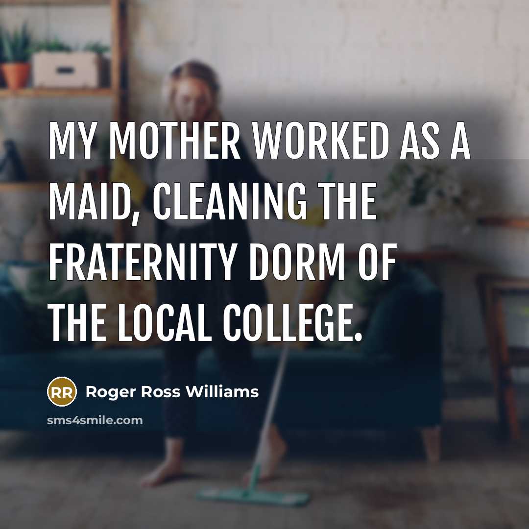 “My mother worked as a maid, cleaning the fraternity dorm…” quote by Roger Ross Williams
