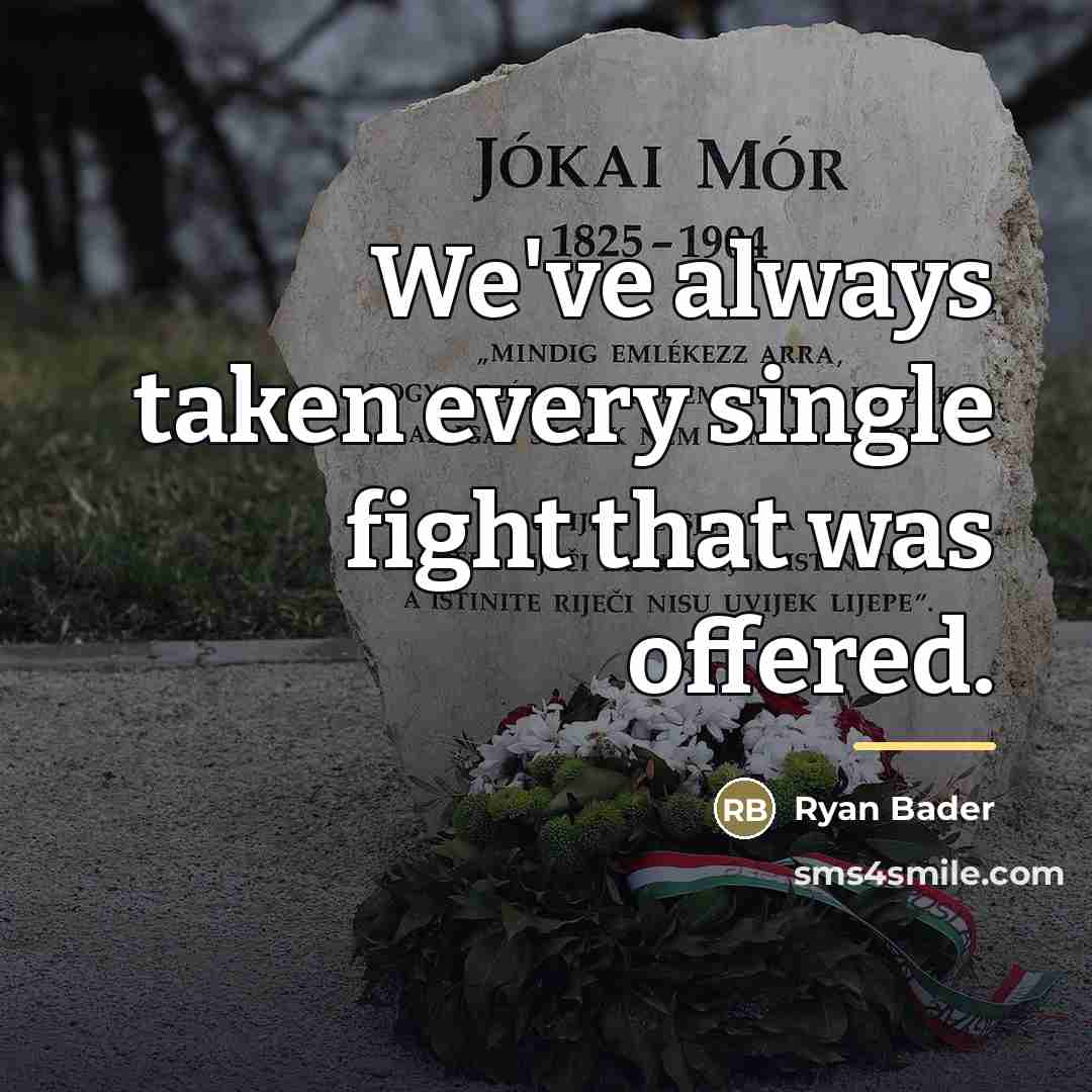 “We've always taken every single fight that was offered.…” quote by Ryan Bader