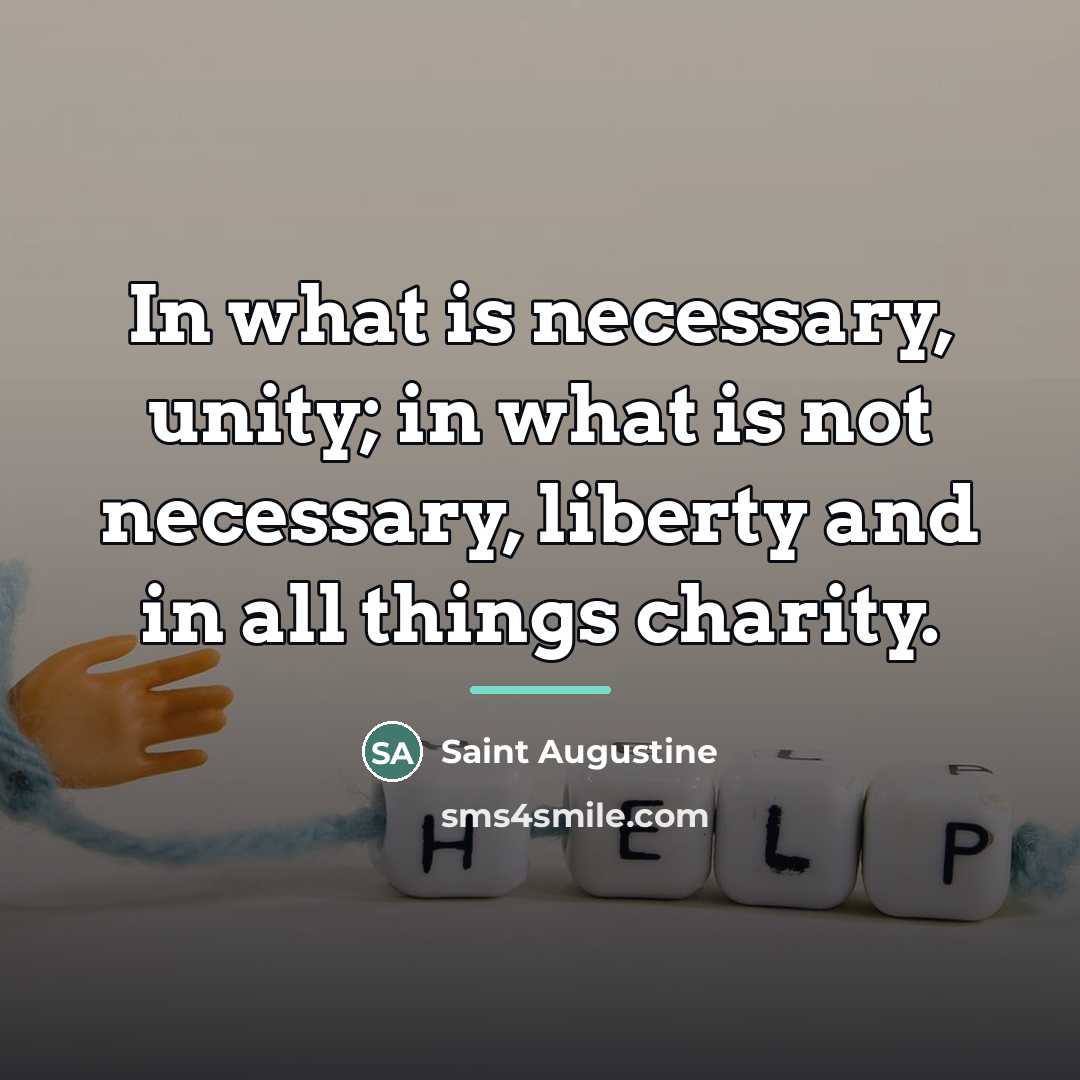 “In what is necessary, unity; in what is not necessary,…” quote by Saint Augustine