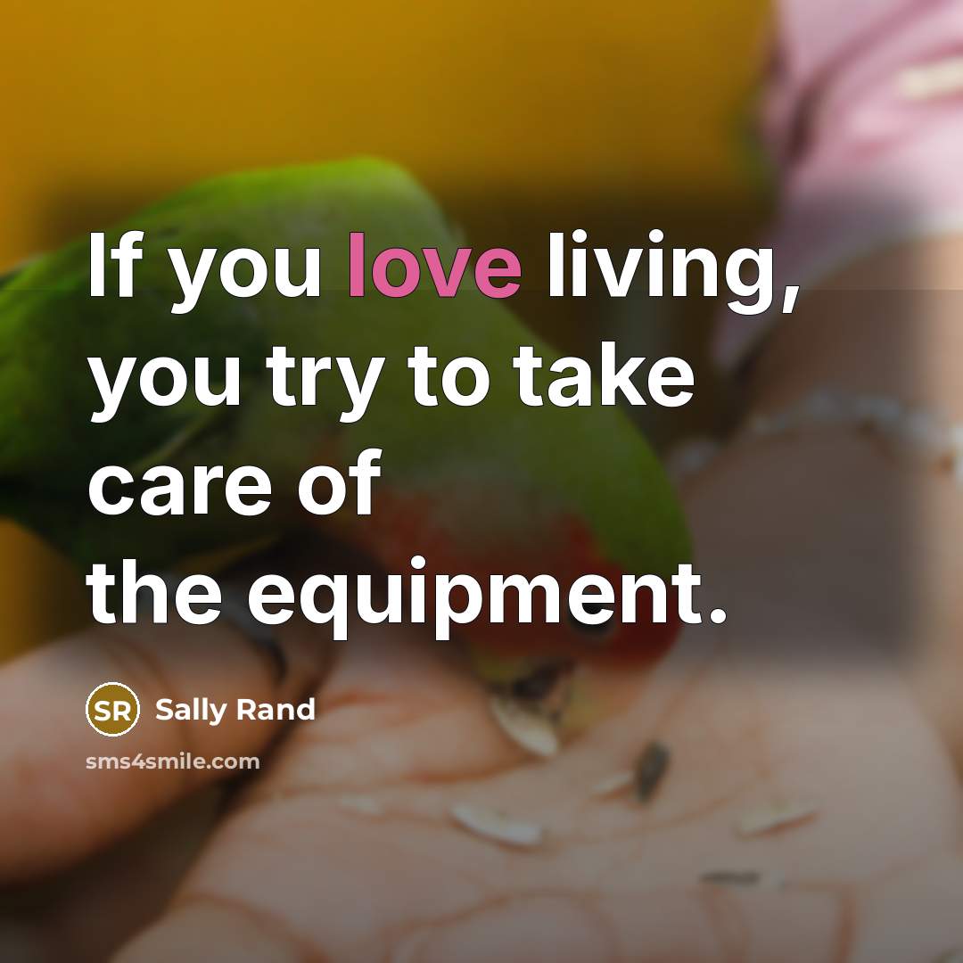 “If you love living, you try to take care of…” quote by Sally Rand