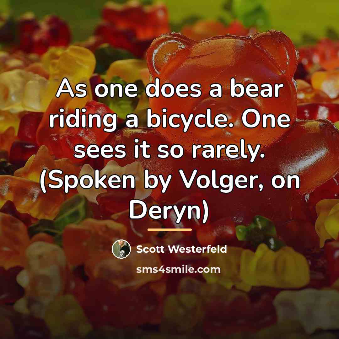“As one does a bear riding a bicycle. One sees…” quote by Scott Westerfeld