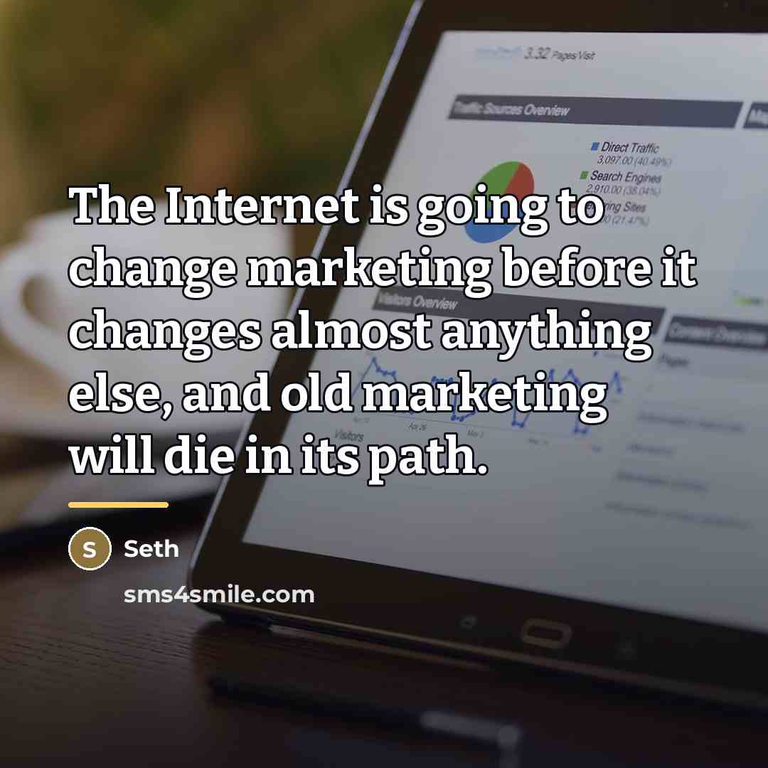 “The Internet is going to change marketing before it changes…” quote by Seth