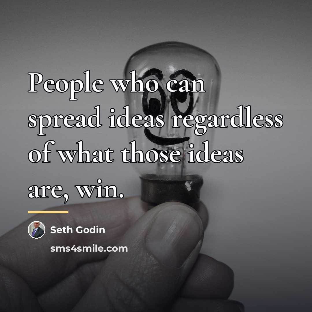 “People who can spread ideas regardless of what those ideas…” quote by Seth Godin