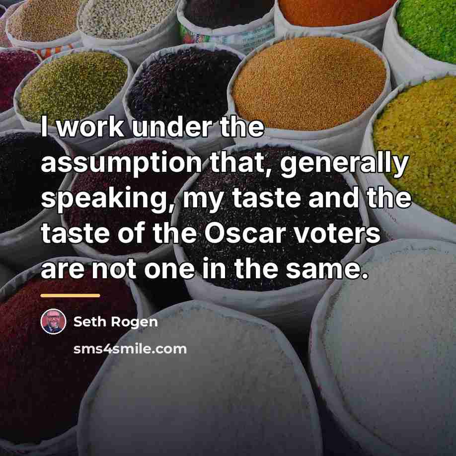 “I work under the assumption that, generally speaking, my taste…” quote by Seth Rogen