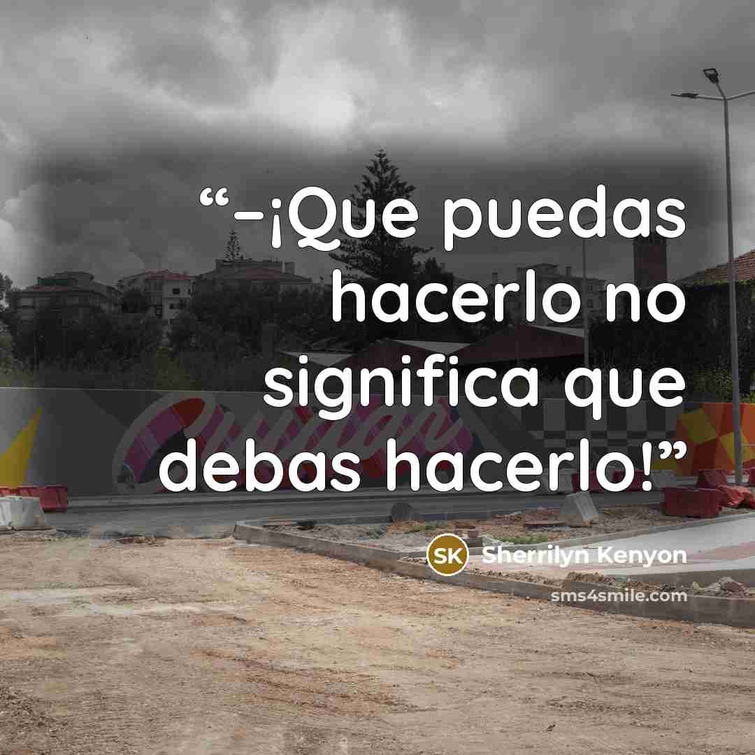 “–¡Que puedas hacerlo no significa que debas hacerlo!” quote by Sherrilyn Kenyon