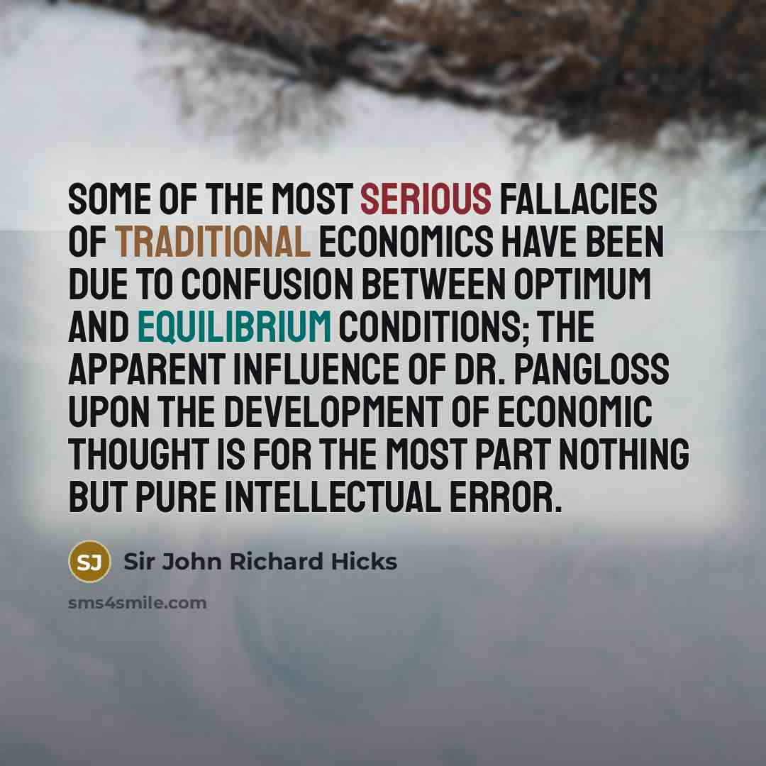 “Some of the most serious fallacies of traditional economics have…” quote by Sir John Richard Hicks