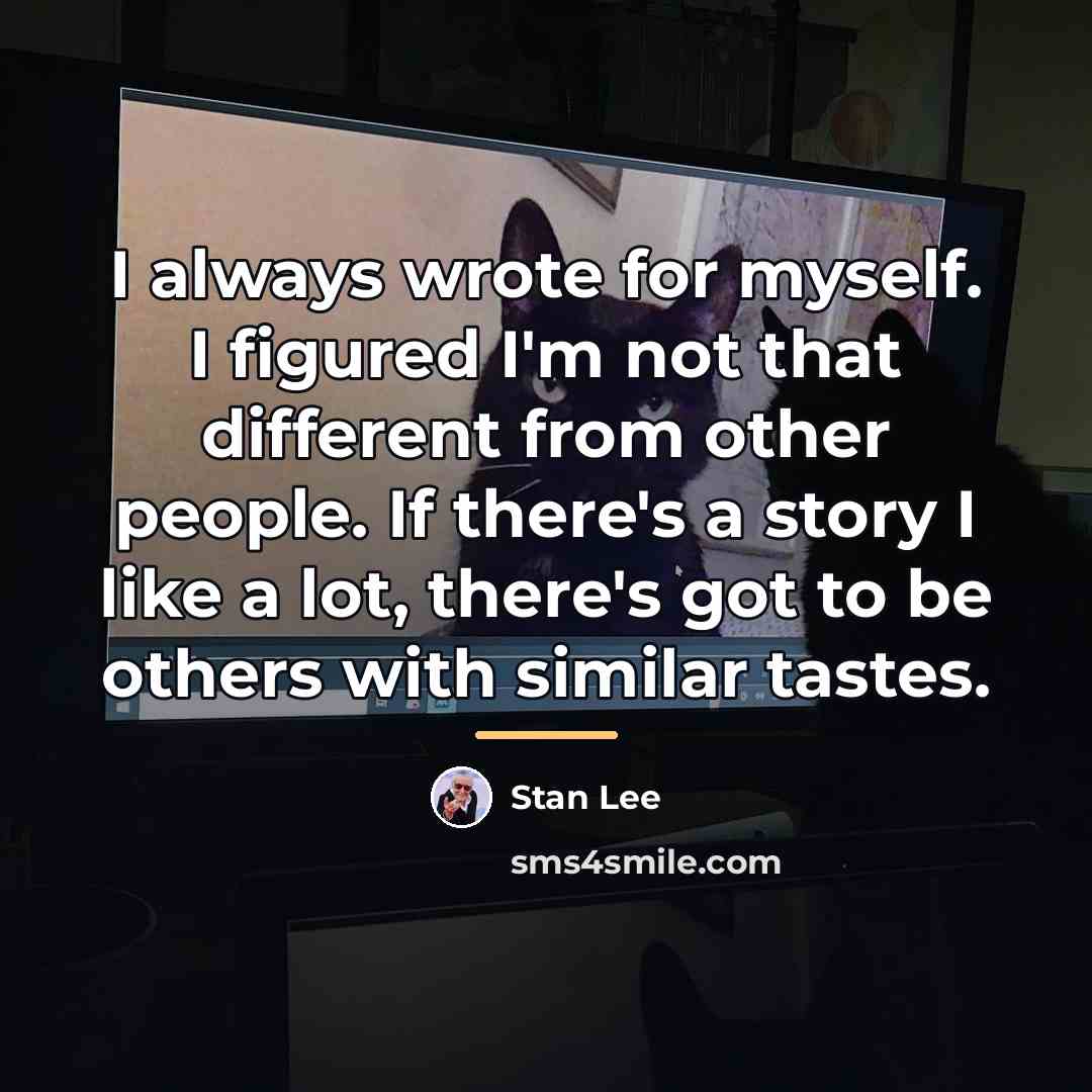 “I always wrote for myself. I figured I'm not that…” quote by Stan Lee