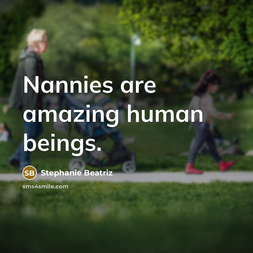 “Nannies are amazing human beings.…” quote by Stephanie Beatriz
