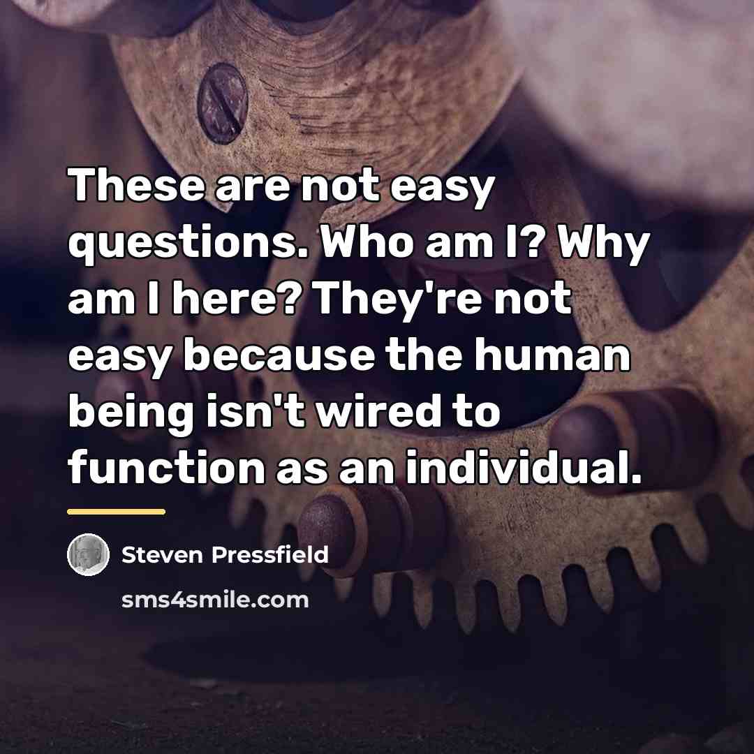 “These are not easy questions. Who am I? Why am…” quote by Steven Pressfield