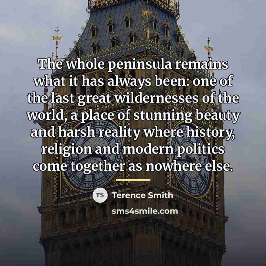 “The whole peninsula remains what it has always been: one…” quote by Terence Smith