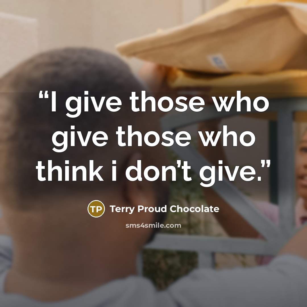 “I give those who give those who think i don’t give.” quote by Terry Proud Chocolate