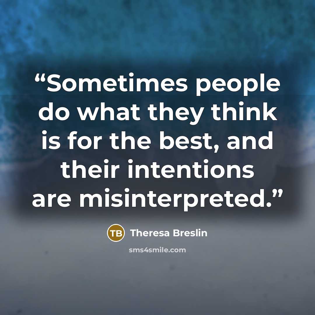 “Sometimes people do what they think is for the best, and their intentions are misinterpreted.” quote by Theresa Breslin