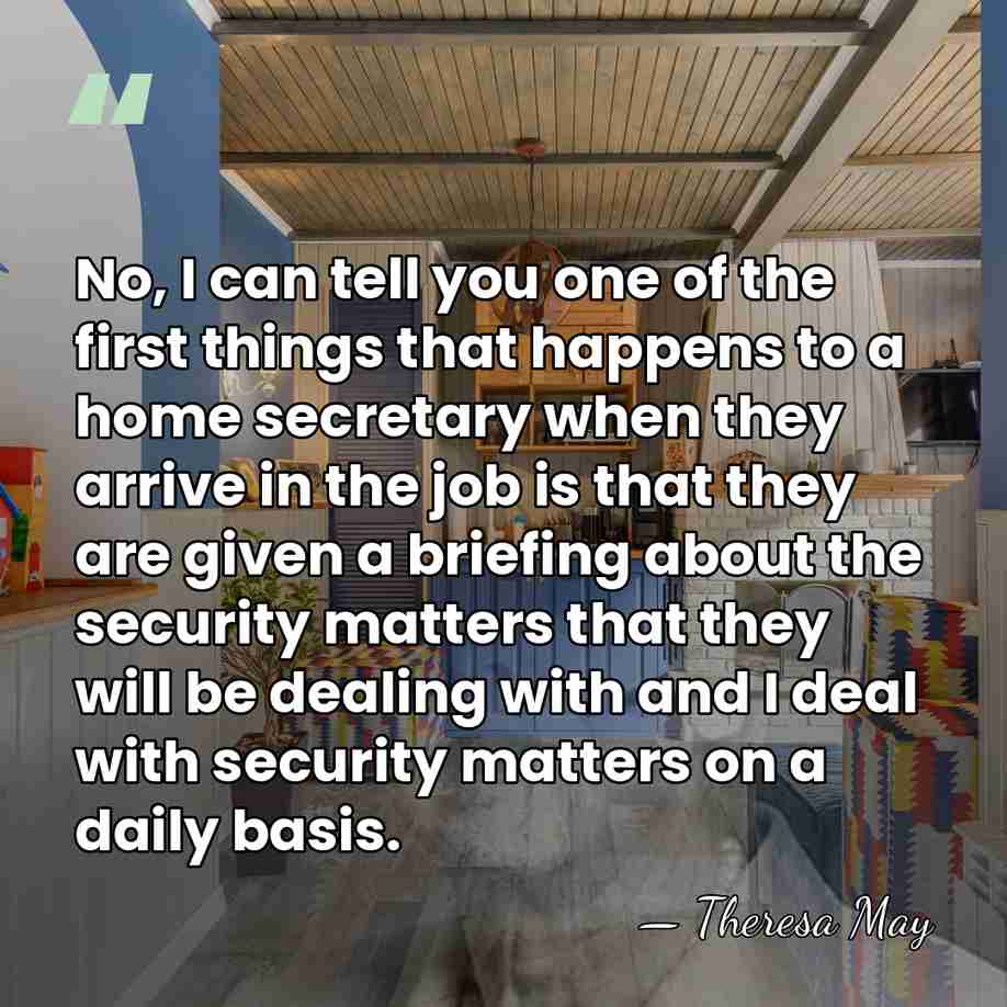No, I can tell you one of the first things that happens&hellip; - Theresa May