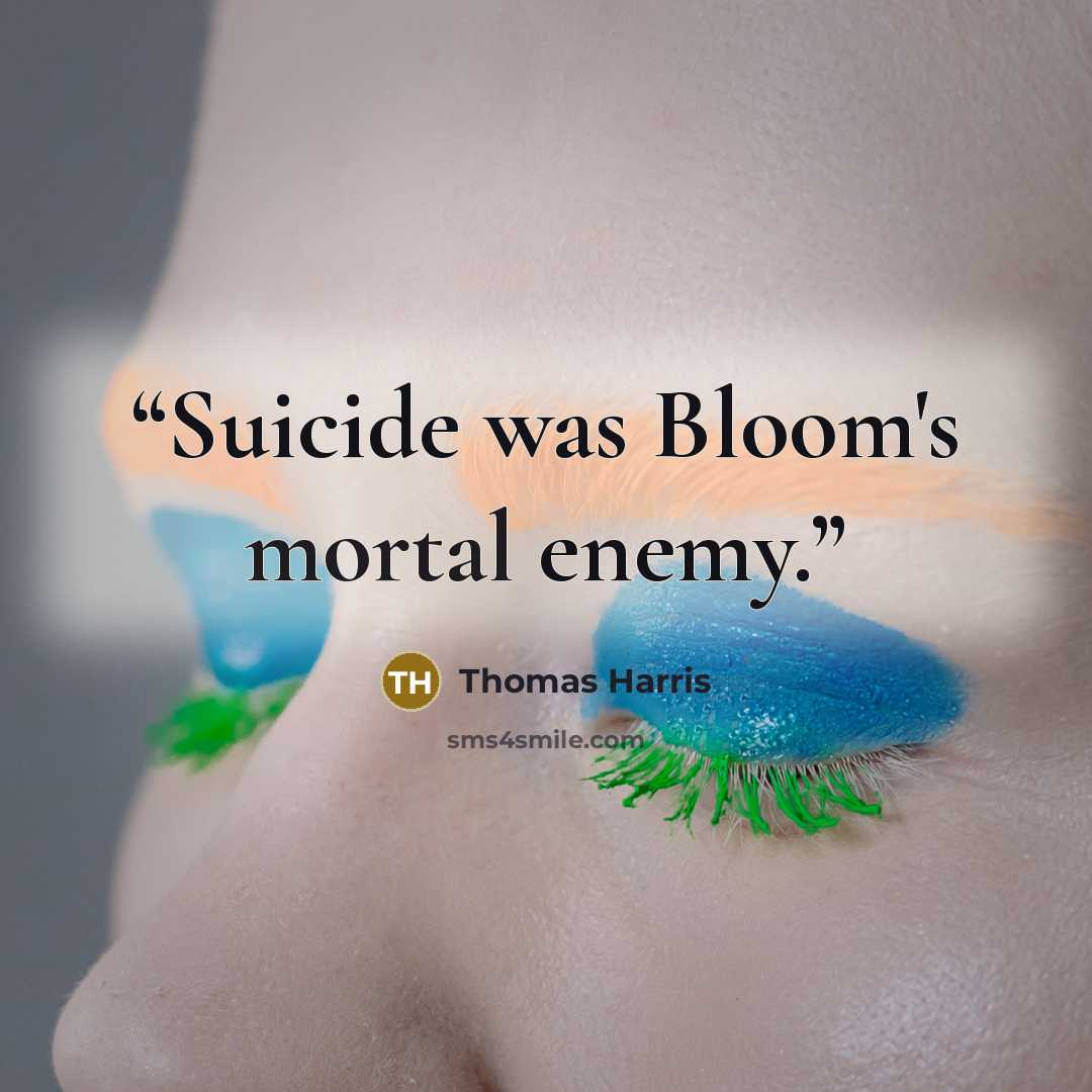 “Suicide was Bloom's mortal enemy.” quote by Thomas Harris