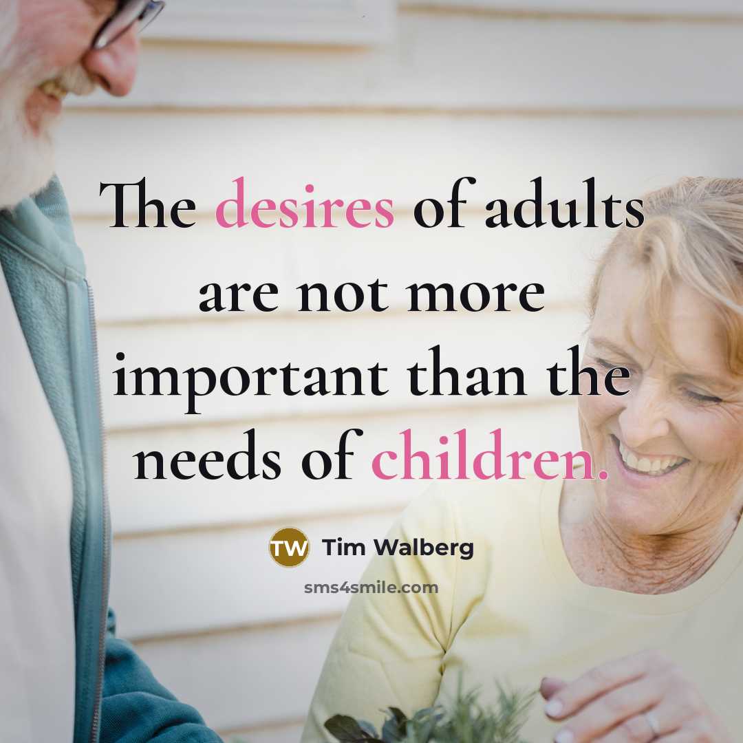 “The desires of adults are not more important than the…” quote by Tim Walberg