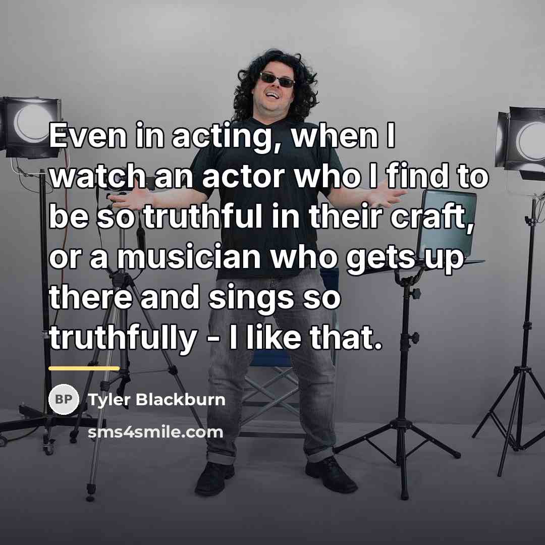 “Even in acting, when I watch an actor who I…” quote by Tyler Blackburn