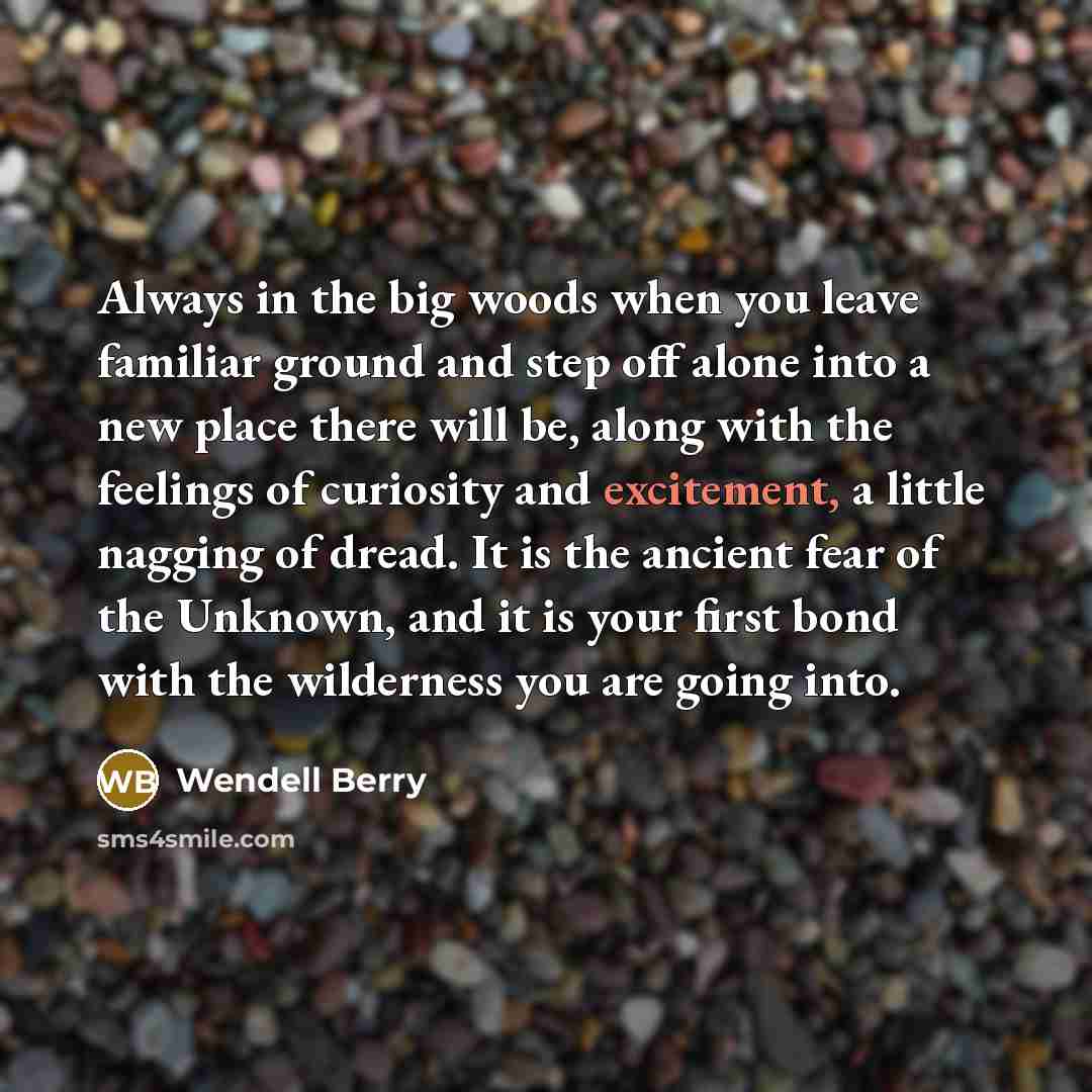 “Always in the big woods when you leave familiar ground…” quote by Wendell Berry