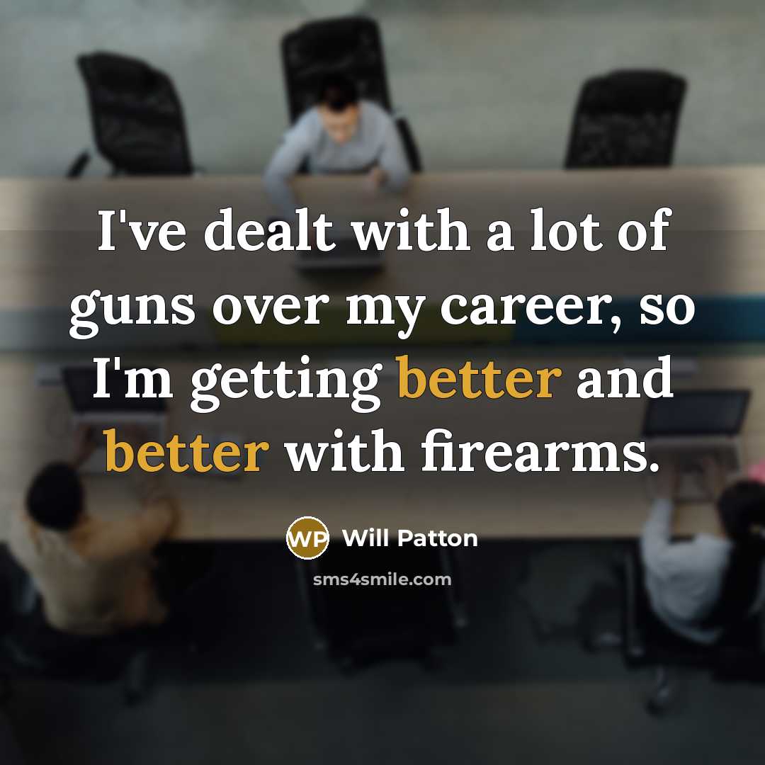 “I've dealt with a lot of guns over my career,…” quote by Will Patton
