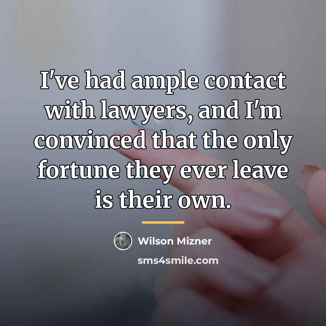 “I've had ample contact with lawyers, and I'm convinced that…” quote by Wilson Mizner