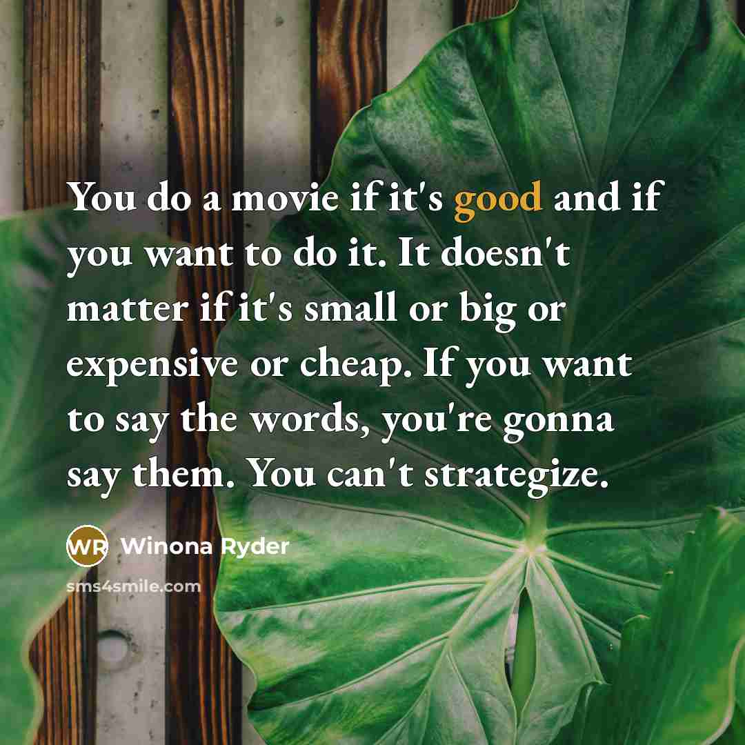 “You do a movie if it's good and if you…” quote by Winona Ryder