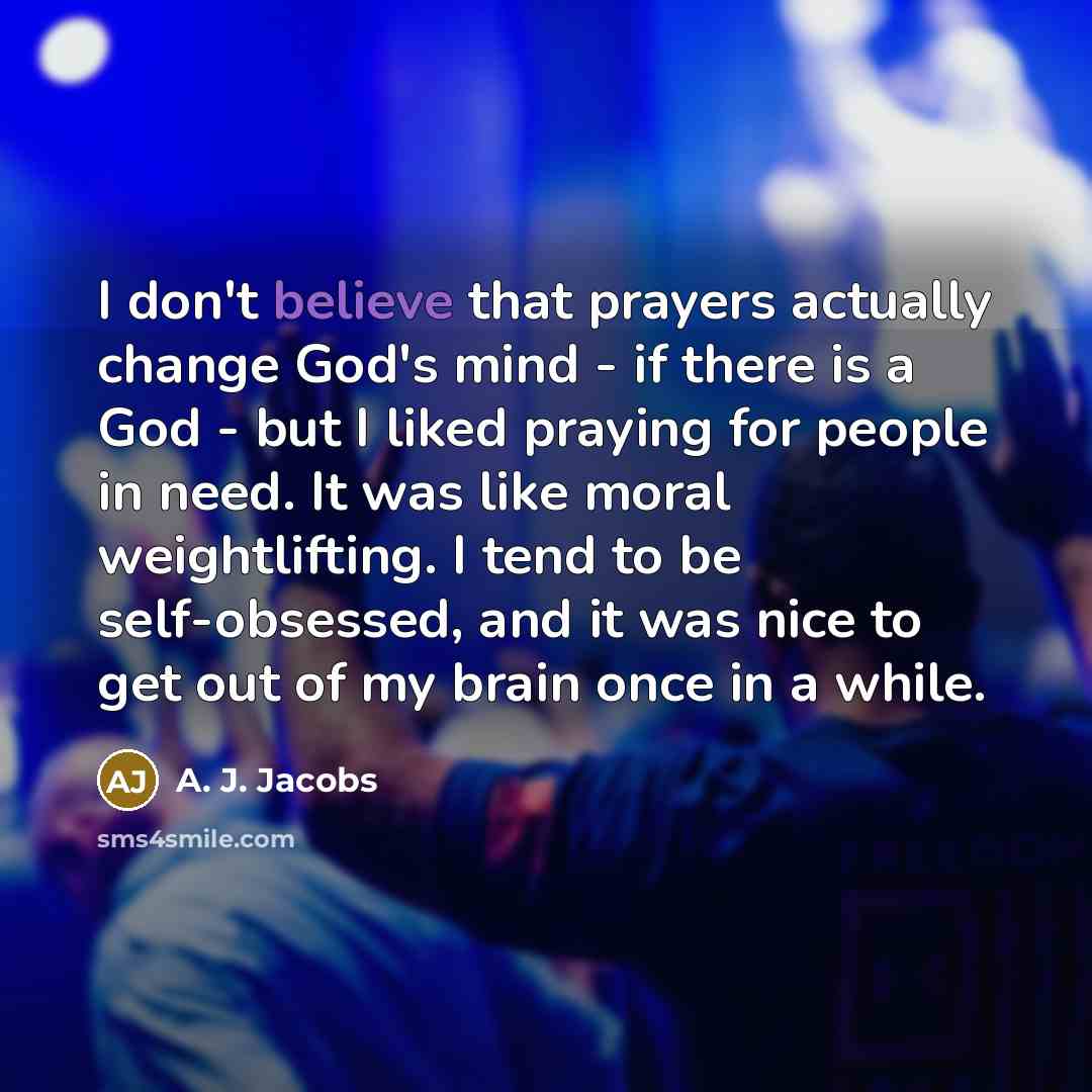 “I don't believe that prayers actually change God's mind -…” quote by A. J. Jacobs