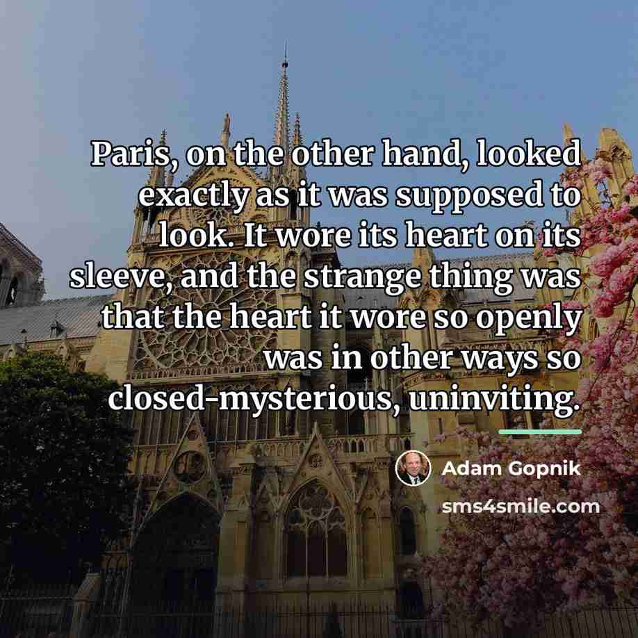 “Paris, on the other hand, looked exactly as it was…” quote by Adam Gopnik