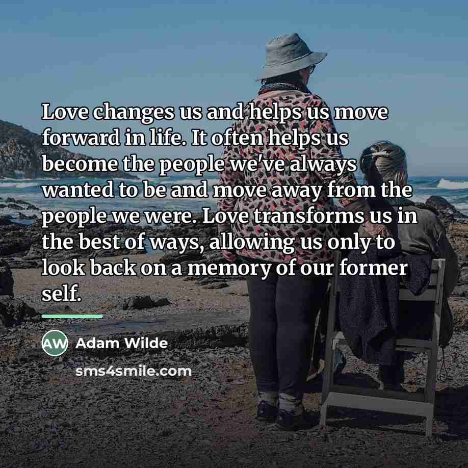 “Love changes us and helps us move forward in life.…” quote by Adam Wilde