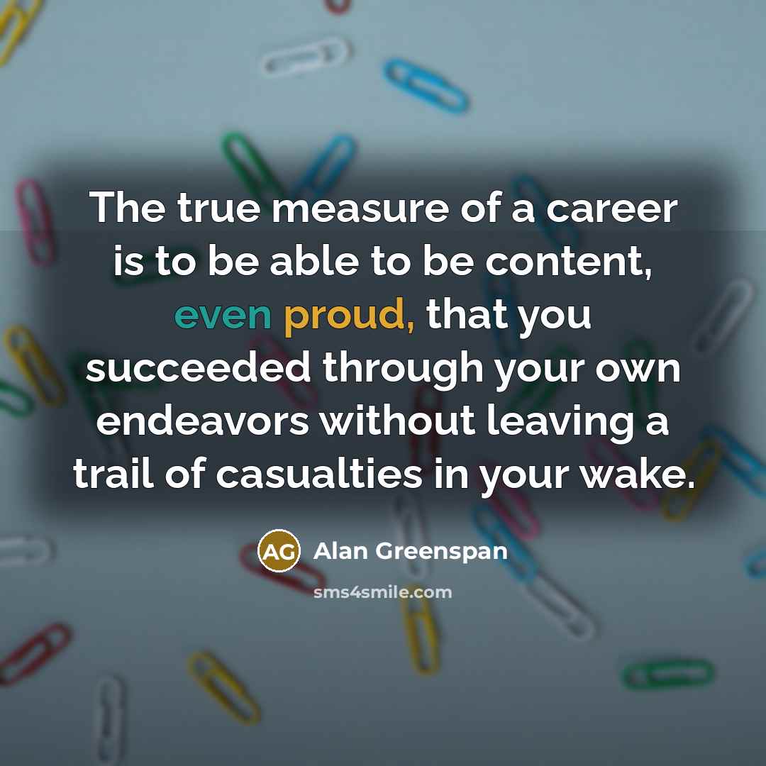 “The true measure of a career is to be able…” quote by Alan Greenspan