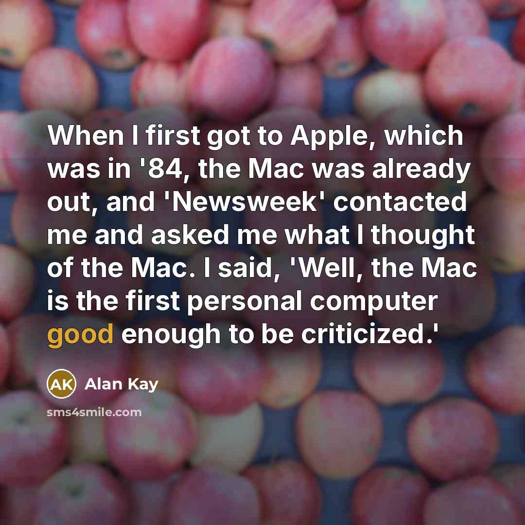 “When I first got to Apple, which was in '84,…” quote by Alan Kay