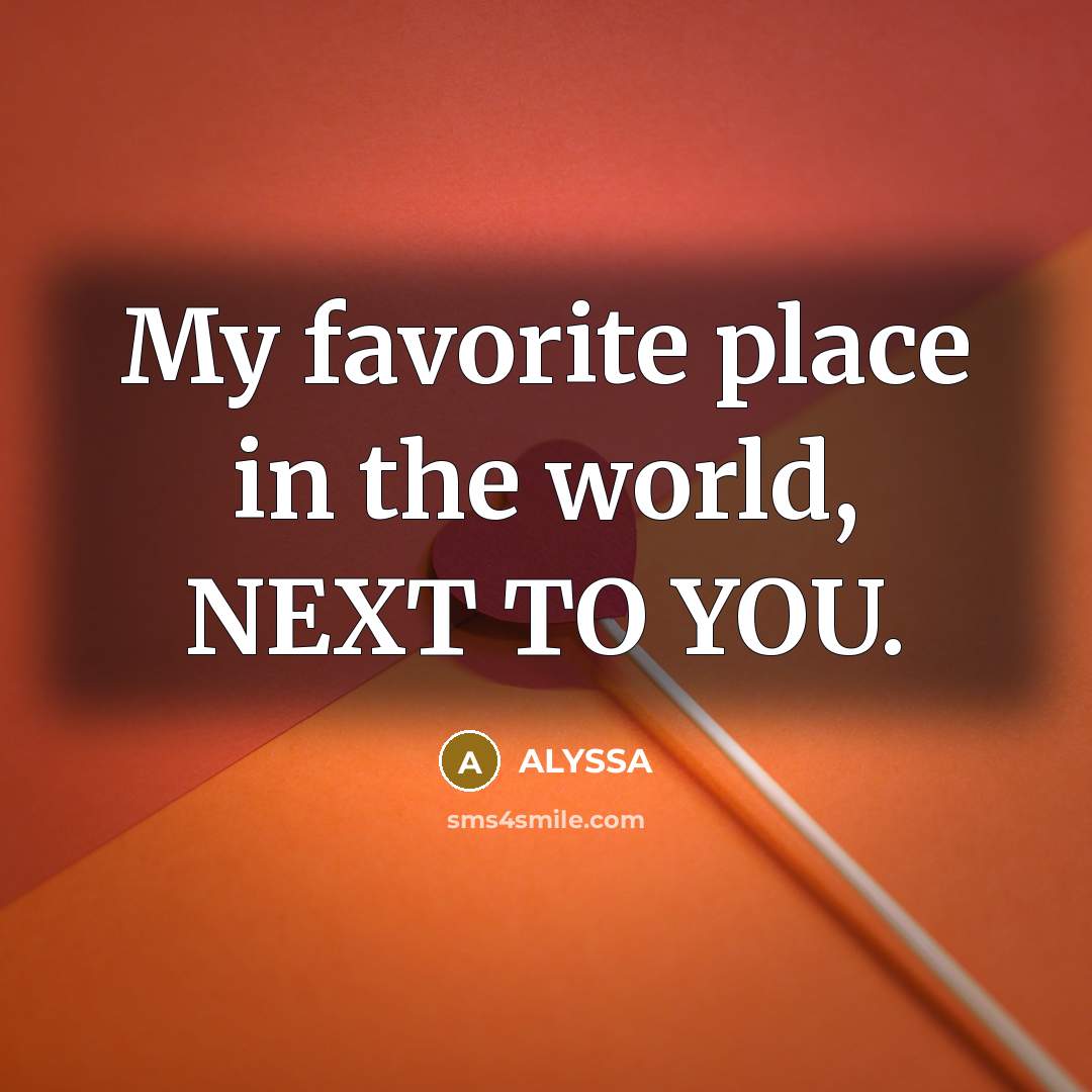 “My favorite place in the world, NEXT TO YOU.…” quote by ALYSSA