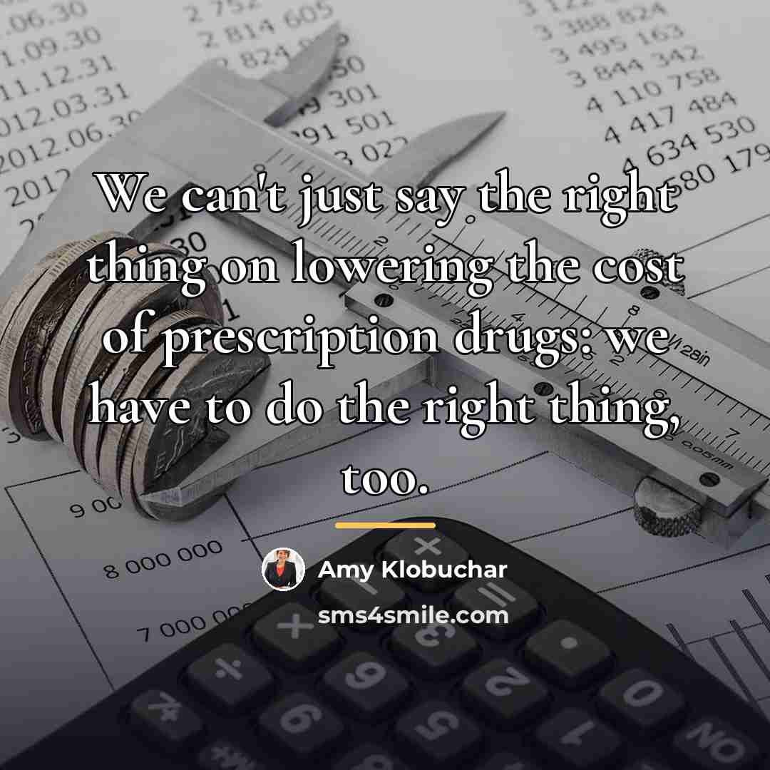 “We can't just say the right thing on lowering the…” quote by Amy Klobuchar