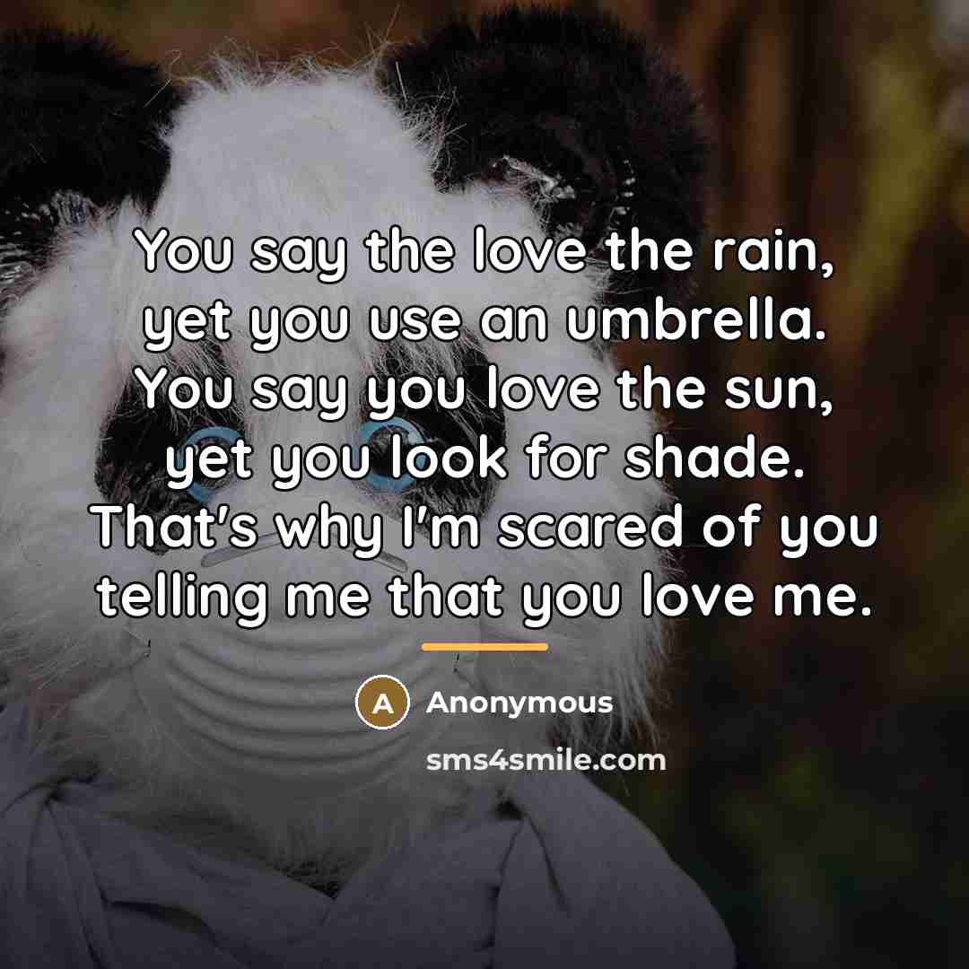 “You say the love the rain, yet you use an…” quote by Anonymous
