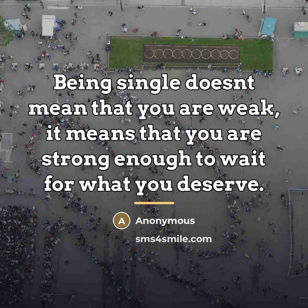 “Being single doesnt mean that you are weak, it means…” quote by Anonymous