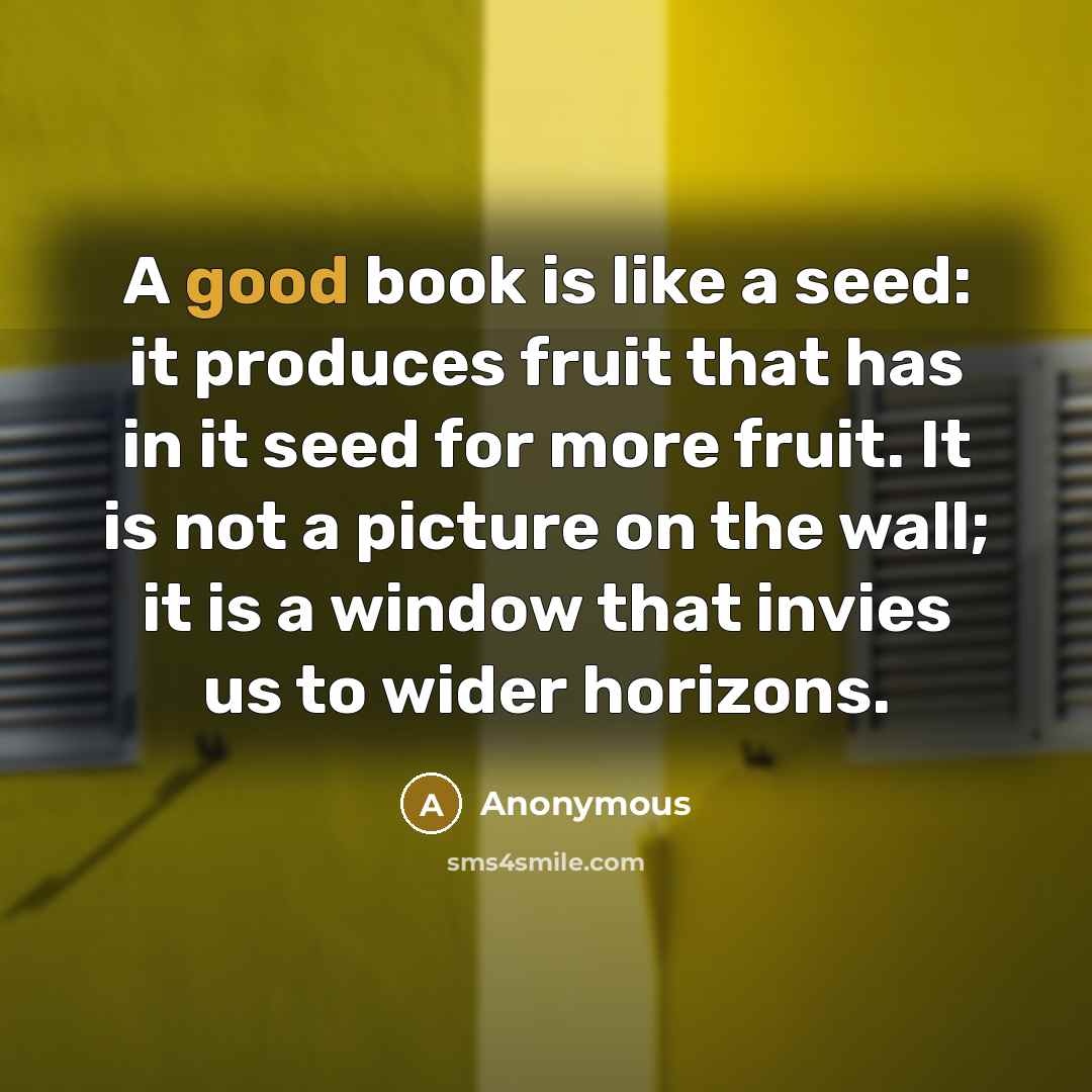 “A good book is like a seed: it produces fruit…” quote by Anonymous