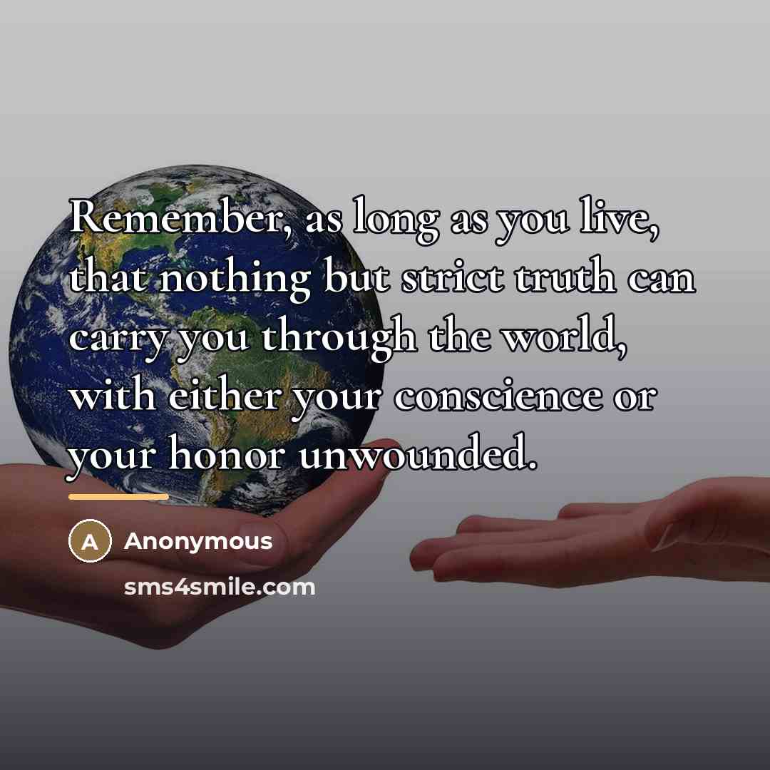 “Remember, as long as you live, that nothing but strict…” quote by Anonymous