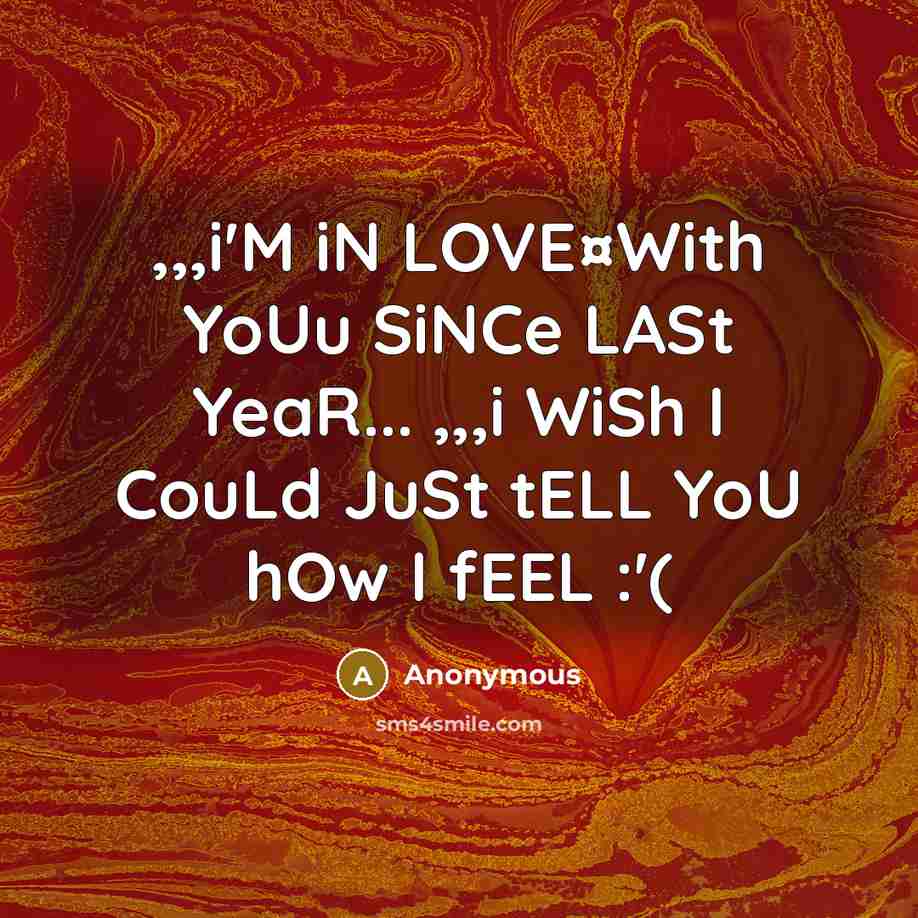 “,,,i'M iN LOVE¤With YoUu SiNCe LASt YeaR... ,,,i WiSh I CouLd JuSt tELL YoU hOw I fEEL :'(” quote by Anonymous