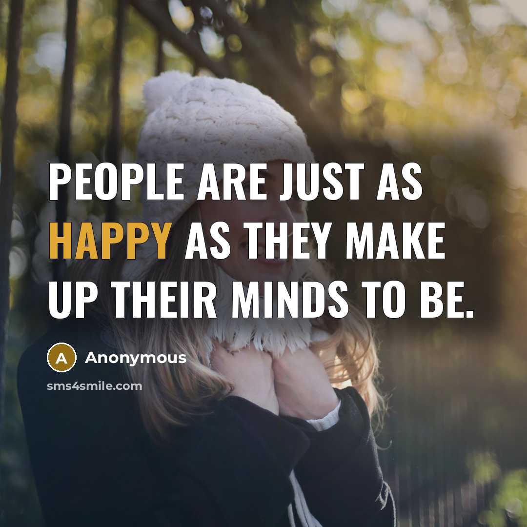 “People are just as happy as they make up their…” quote by Anonymous