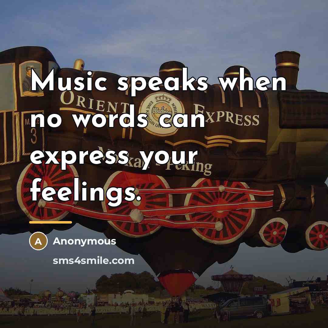 “Music speaks when no words can express your feelings.…” quote by Anonymous