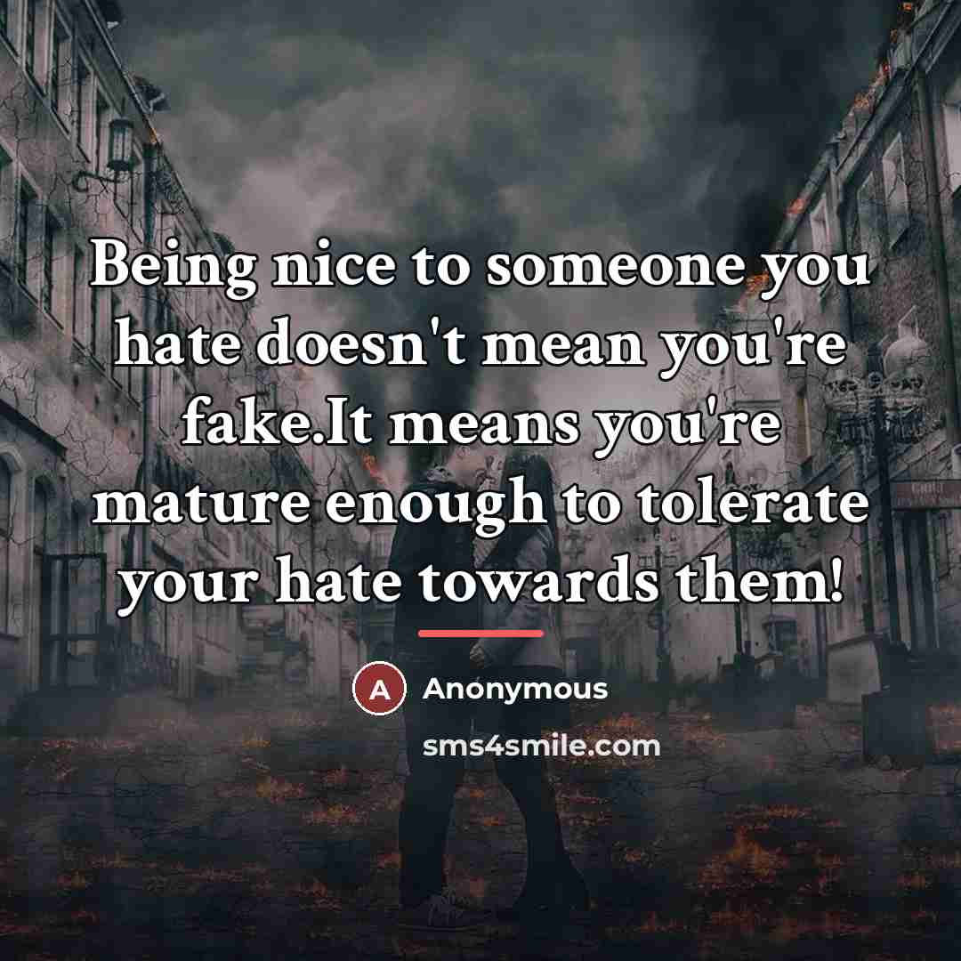 “Being nice to someone you hate doesn't mean you're fake.It…” quote by Anonymous