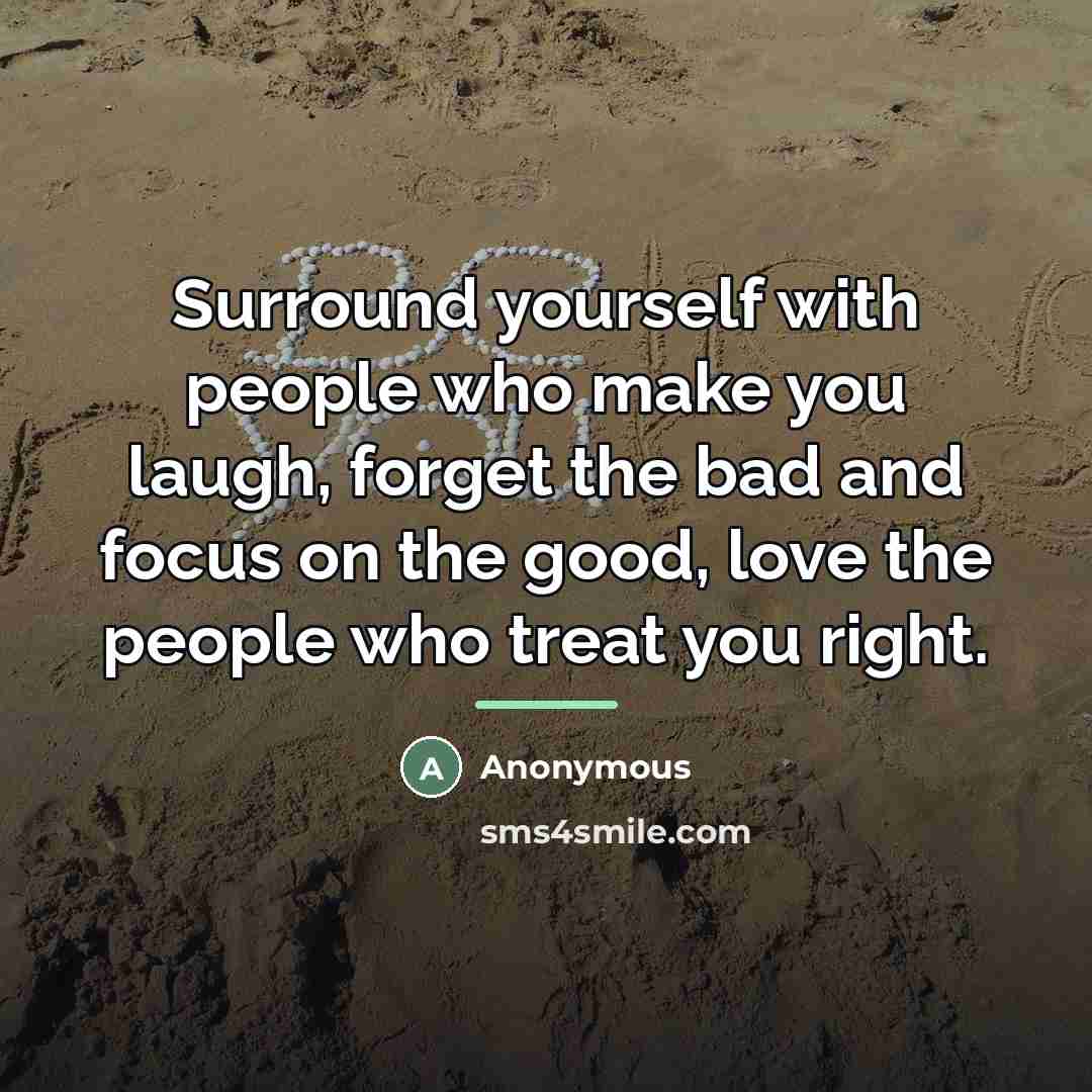 “Surround yourself with people who make you laugh, forget the…” quote by Anonymous