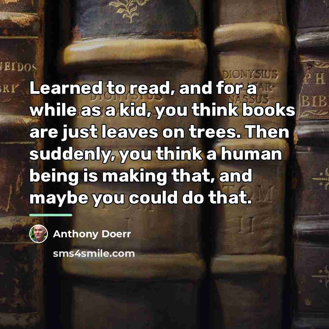 “Learned to read, and for a while as a kid,…” quote by Anthony Doerr