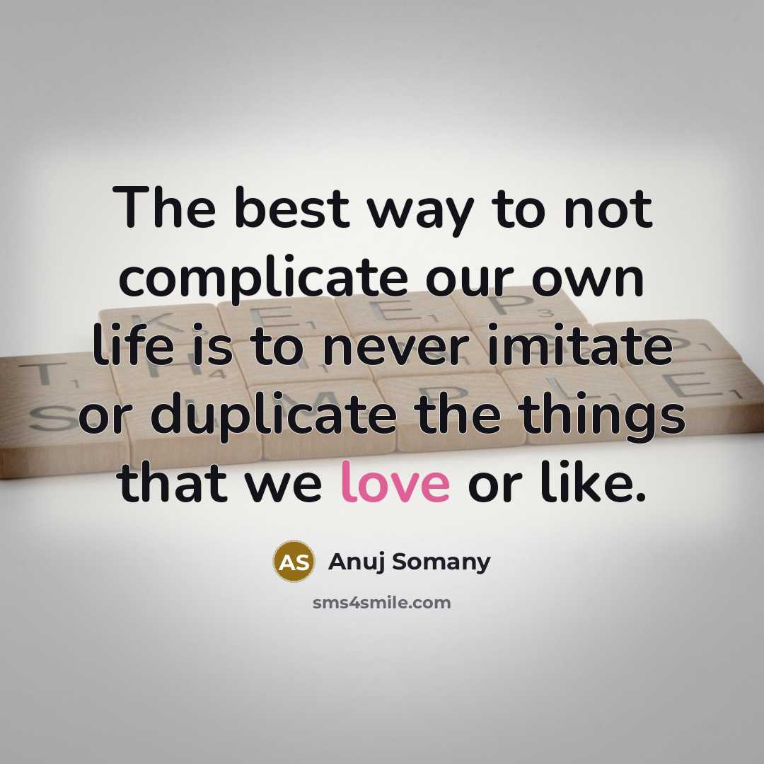 “The best way to not complicate our own life is…” quote by Anuj Somany