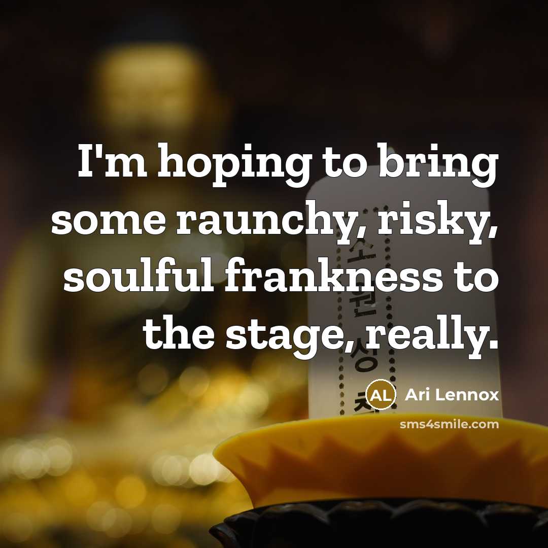 “I'm hoping to bring some raunchy, risky, soulful frankness to…” quote by Ari Lennox