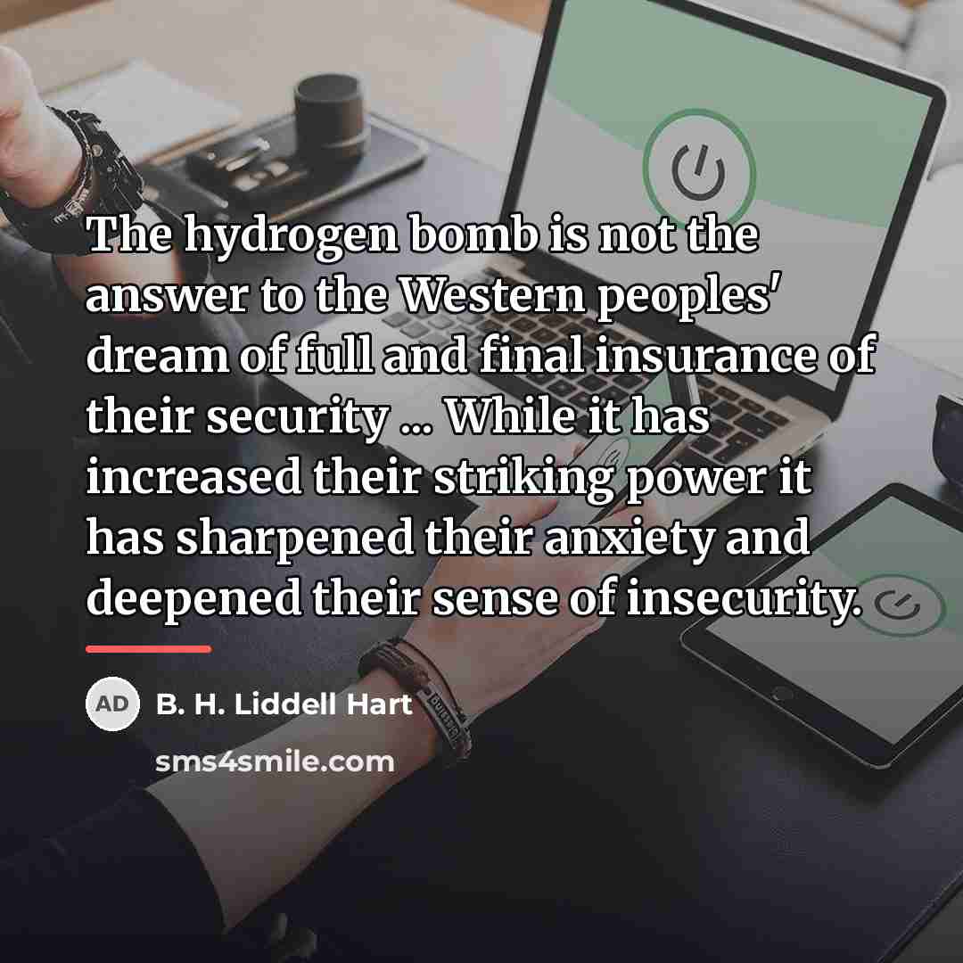 “The hydrogen bomb is not the answer to the Western…” quote by B. H. Liddell Hart