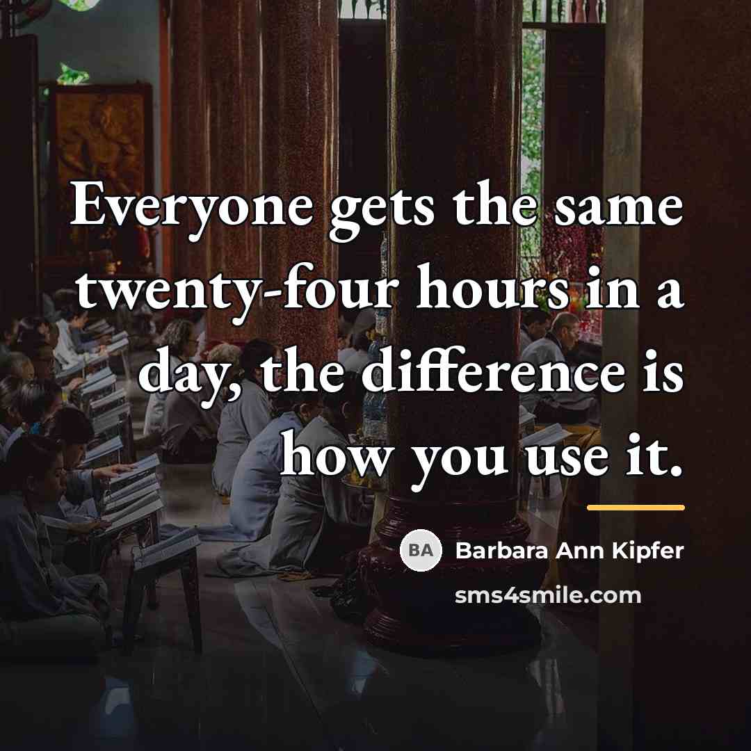 “Everyone gets the same twenty-four hours in a day, the…” quote by Barbara Ann Kipfer