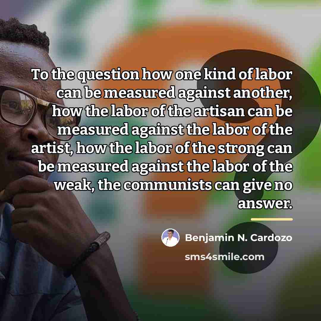 “To the question how one kind of labor can be…” quote by Benjamin N. Cardozo