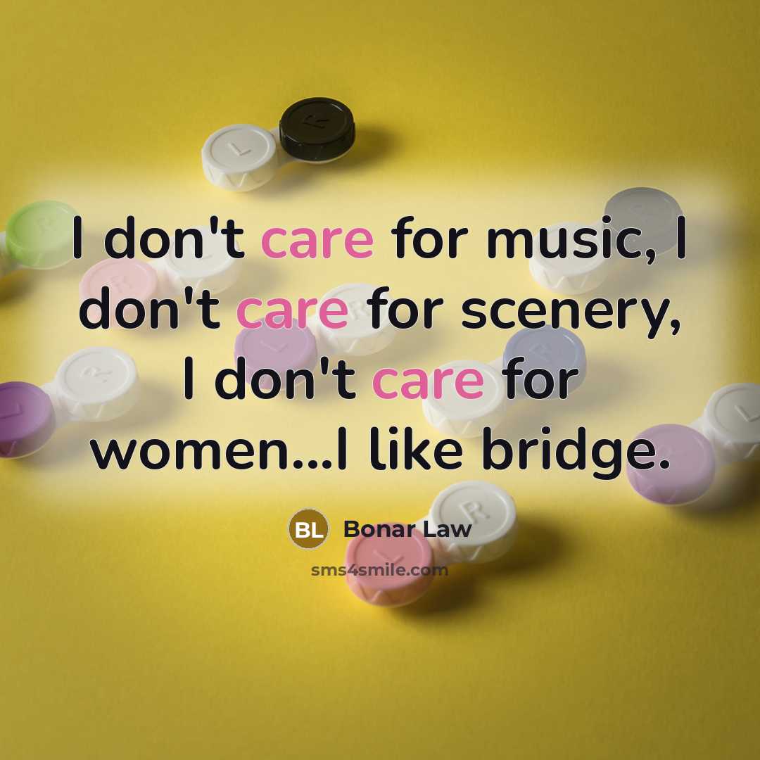 “I don't care for music, I don't care for scenery,…” quote by Bonar Law